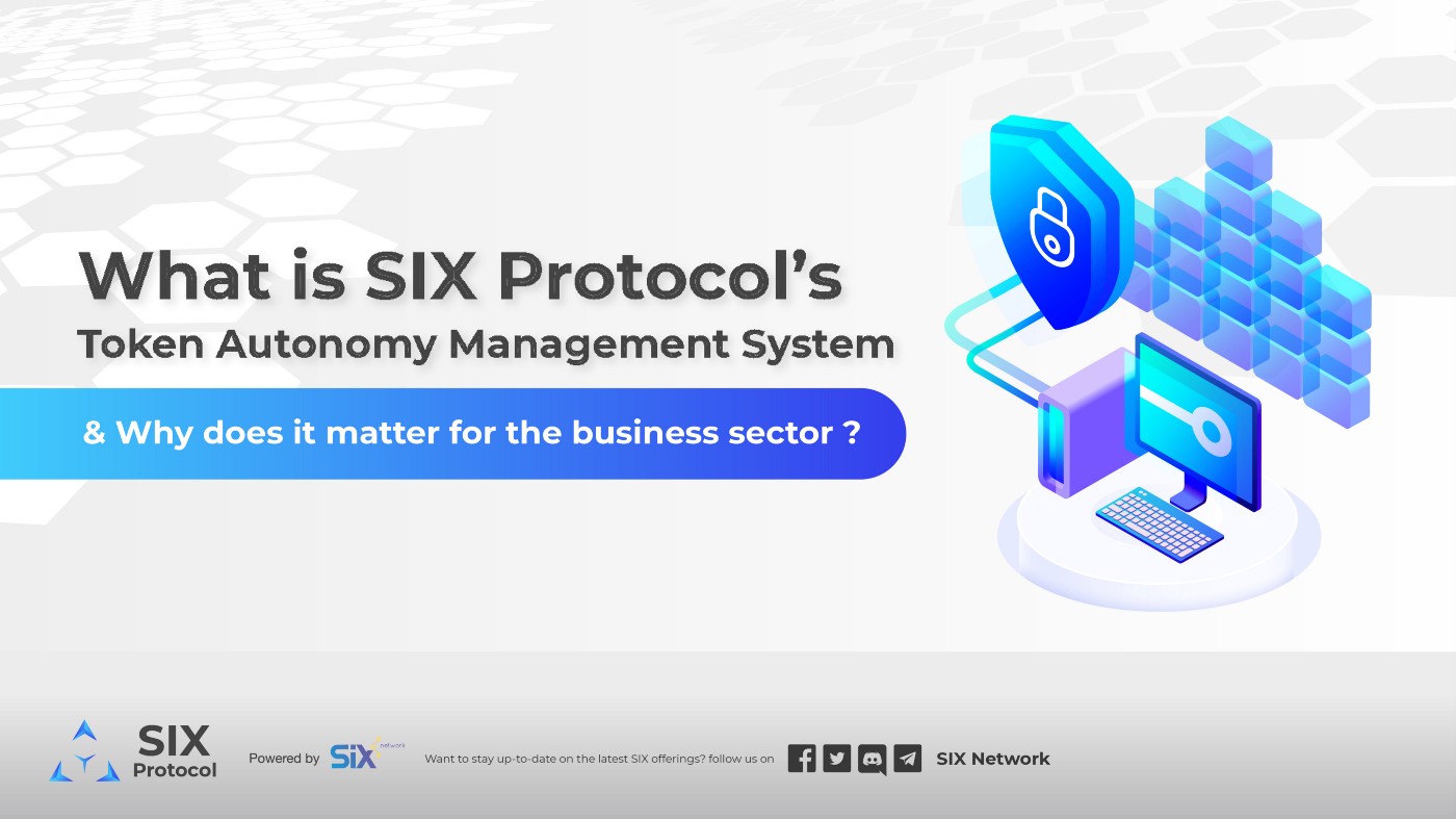 What is SIX Protocol’s Token Autonomy Management System & Why does it matter for the business sector?