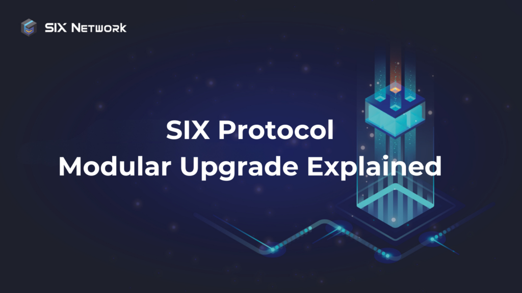 SIX Protocol Modular Blockchain Upgrade (1)
