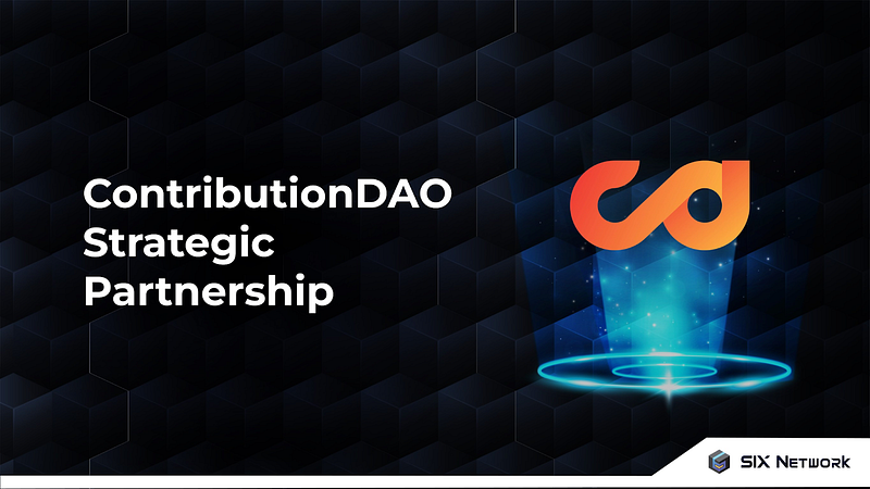 SIX Network Announces Strategic Partnership and Investment in ContributionDAO