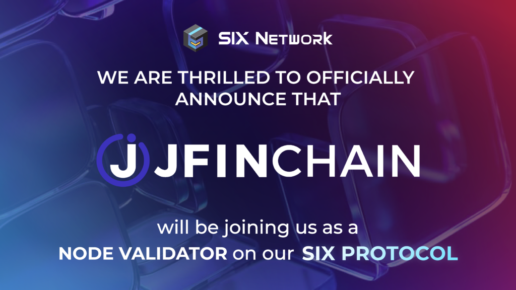 SIX Network and JFIN Chain Official Partnership Announcement as Validator Node on SIX Protocol