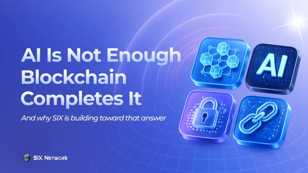 AI Is Not Enough: You Need Blockchain Too Why SIX Is Building the Future with AI