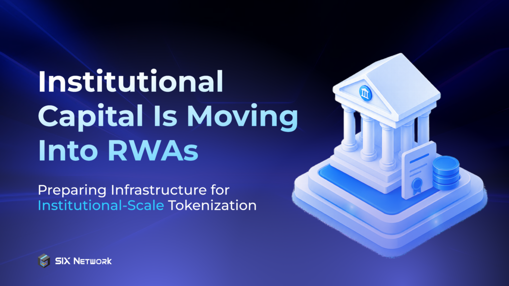 Institutional Capital Is Moving Into RWAs, and SIX Network Preparing Infrastructure for Institutional-Scale Tokenization