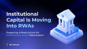 Institutional Capital Is Moving Into RWAs, and SIX Network Preparing Infrastructure for Institutional-Scale Tokenization